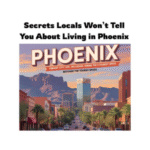 Secrets Locals Won’t Tell You About Living in Phoenix